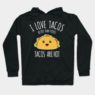 I love tacos better than people, tacos are hot! Hoodie